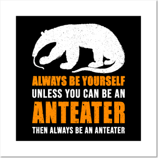 Be An Anteater - Always Yourself Unless You Can Posters and Art